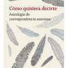 CÓMO QUISIERA DECIRTE, ANTOLOGÍA DE CORRESPONDENCIA AMOROSA