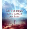 LAS TRES COSAS QUE TE QUEDAN POR HACER