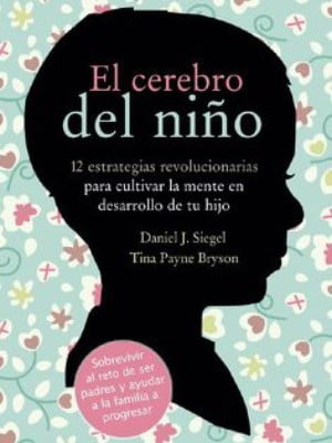 EL CEREBRO DEL NIÑO (12 ESTRATEGIAS REVOLUCIONARIAS)