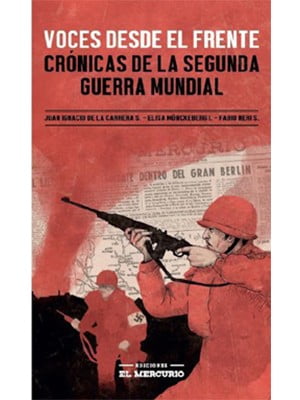 VOCES DESDE EL FRENTE. CRÓNICAS DE LA SEGUNDA GUERRA MUNDIAL