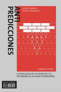 ANTI PREDICCIONES. LA FRAGILIDAD DE LOS MODELOS Y EL OPTIMISMO DE ALGUNOS TECNOCRATAS