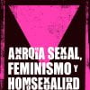 ANARQUIA SEXUAL FEMINISMO Y HOMOSEXUALIDAD.