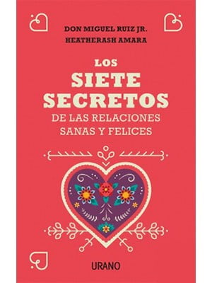 LOS SIETE SECRETOS DE RELACIONES SANAS Y FELICES