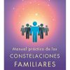 MANUAL PRÁCTICO DE CONSTELACIONES FAMILIARES