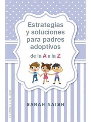 ESTRATEGIAS Y SOLUCIONES PARA PADRES ADOPTIVOS DE LA A A LA Z