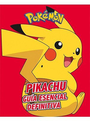 PIKACHU. GUÍA ESENCIAL DEFINITIVA