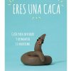 ERES UNA CACA