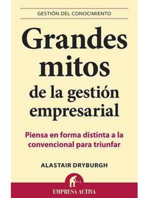 GRANDES MITOS DE LA GESTIÓN EMPRESARIAL