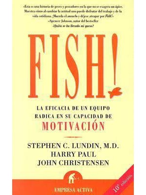 FISH! LA EFICACIA DE UN EQUIPO RADICA EN SU CAPACIDAD DE MOTIVACIÓN