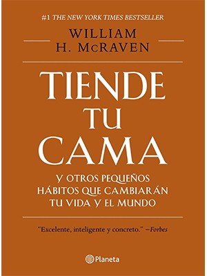 TIENDE TU CAMA Y OTROS PEQUEÑOS HÁBITOS QUE CAMBIARÁN TU VIDA Y EL MUNDO