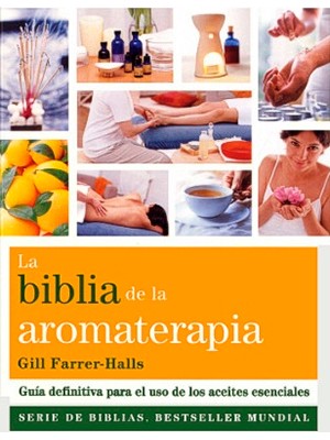 LA BIBLIA DE LA AROMATERAPIA