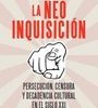 LA NEOINQUISICION. Persecución, Censura Y Decadencia Cultural