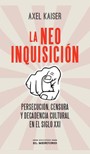 LA NEOINQUISICION. Persecución, Censura Y Decadencia Cultural