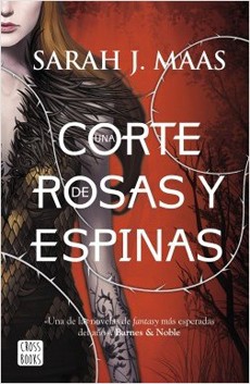 UNA CORTE DE ROSAS Y ESPINAS (UNA CORTE DE ROSAS Y ESPINAS 1)