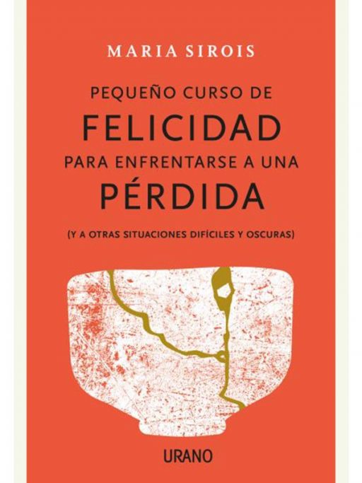 PEQUEÑO CURSO DE FELICIDAD PARA ENFRENTARSE A UNA PÉRDIDA