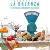 LA BALANZA. LA FELICIDAD DE COMER RICO Y EQUILIBRADO