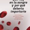 QUÉ HAY EN LA SANGRE Y POR QUÉ DEBERÍA IMPORTARTE