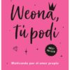 PREVENTA - WEONA TÚ PODÍ (DISPONIBLE DESDE EL 16 DE NOVIEMBRE)