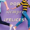 POR SIEMPRE ¿FELICES?