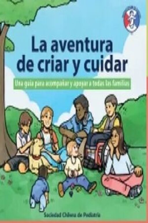 LA AVENTURA DE CRIAR Y CUIDAR. UNA GUIA PARA ACOMPAÑAR Y APOYAR A TODAS LAS FAMILIAS