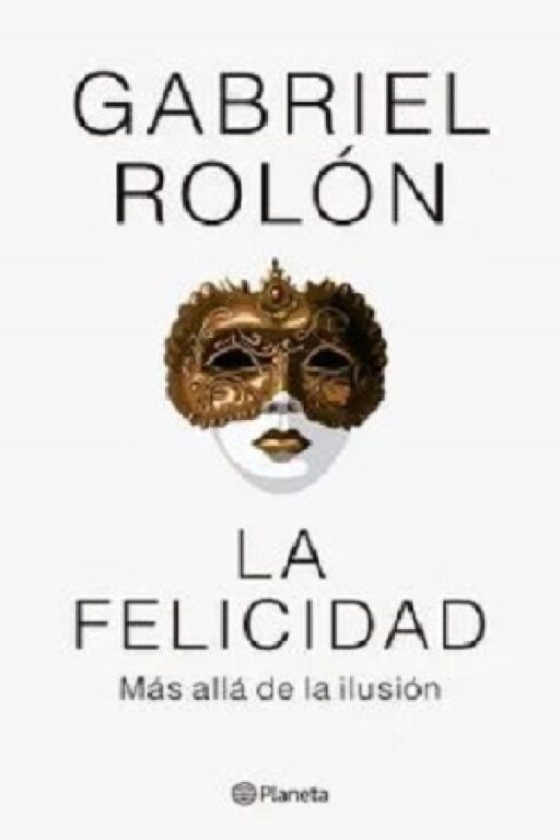 LA FELICIDAD : MAS ALLÁ DE LA ILUSIÓN