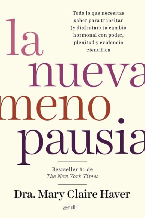 LA NUEVA MENOPAUSIA Todo lo que necesitas saber para transitar (y disfrutar) tu cambio hormonal con poder, plenitud y evidencia científica