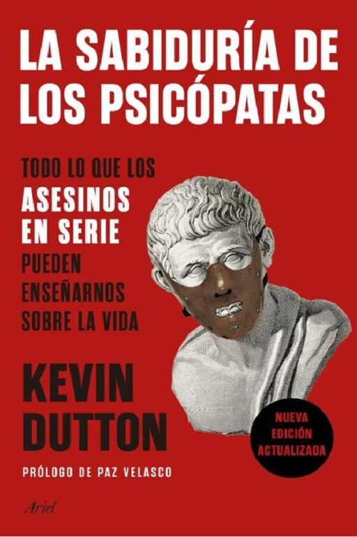 LA SABIDURÍA DE LOS PSICÓPATAS (Todo lo que los asesinos en serie pueden enseñarnos sobre la vida)